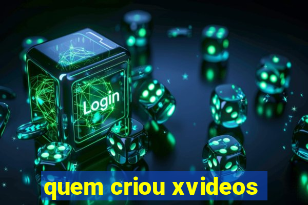 quem criou xvideos